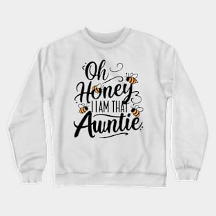 Oh honey Im that auntie Crewneck Sweatshirt